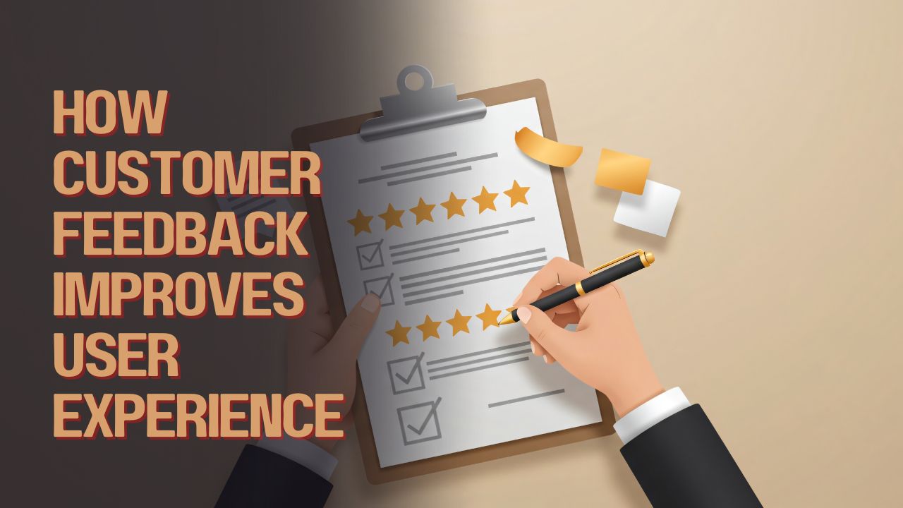 How Customer Feedback Improves User Experience