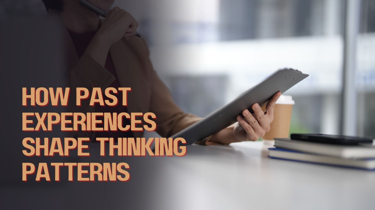 How Past Experiences Shape Thinking Patterns