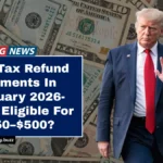 New Tax Refund Payments In February 2026- Who’s Eligible For $250–$500?
