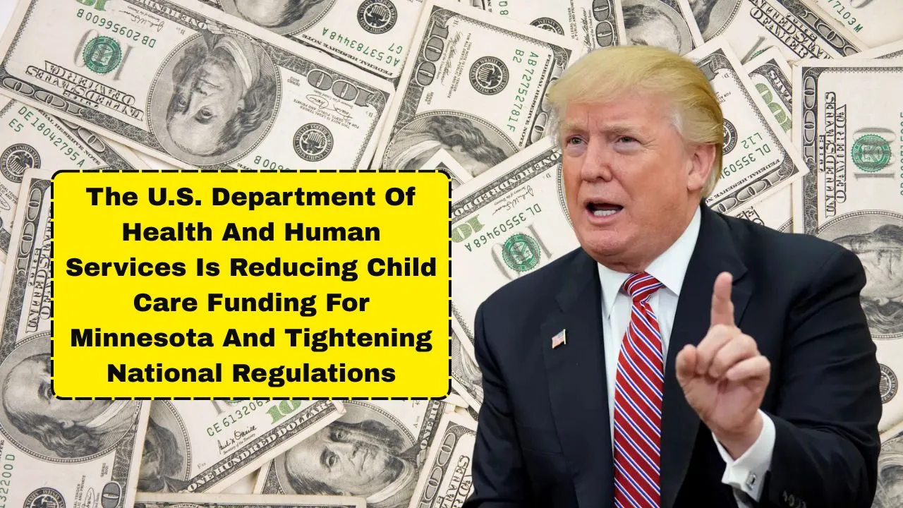 The U.S. Department Of Health And Human Services Is Reducing Child Care Funding For Minnesota And Tightening National Regulations