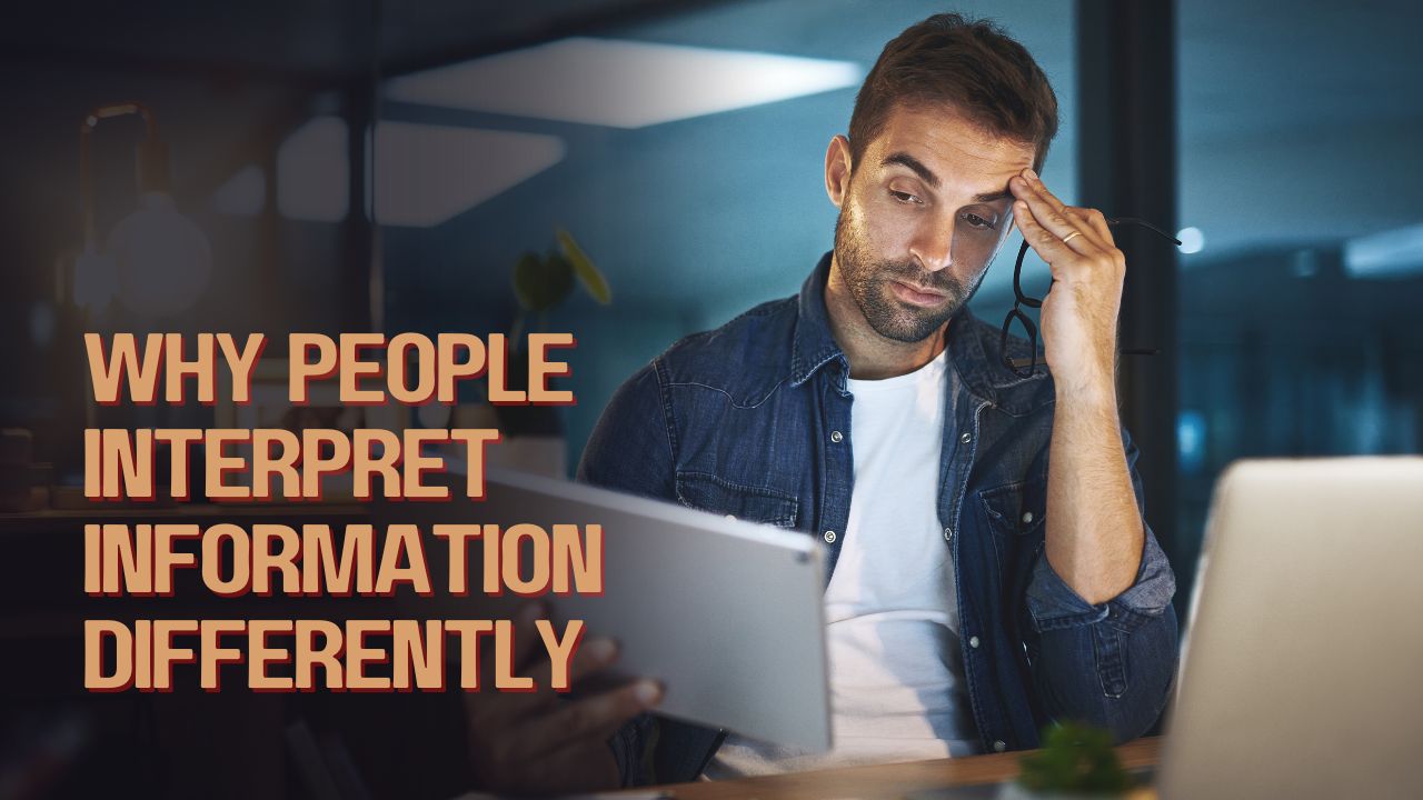 Why People Interpret Information Differently