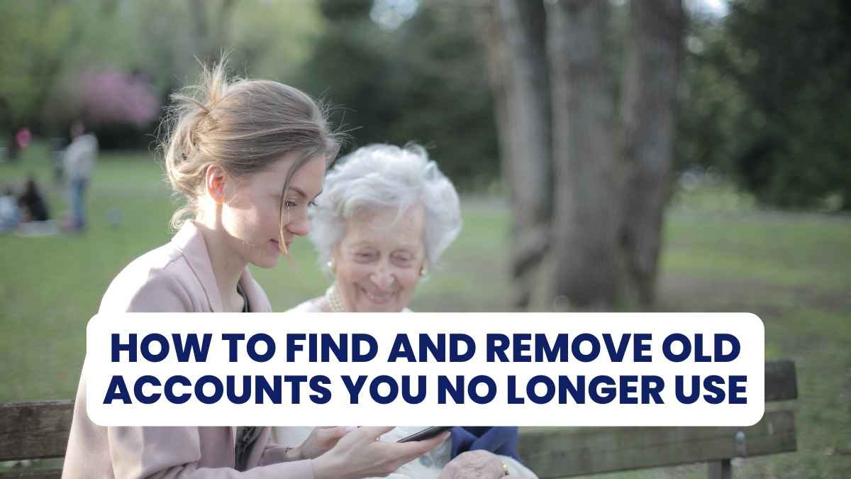 How to Find and Remove Old Accounts You No Longer Use