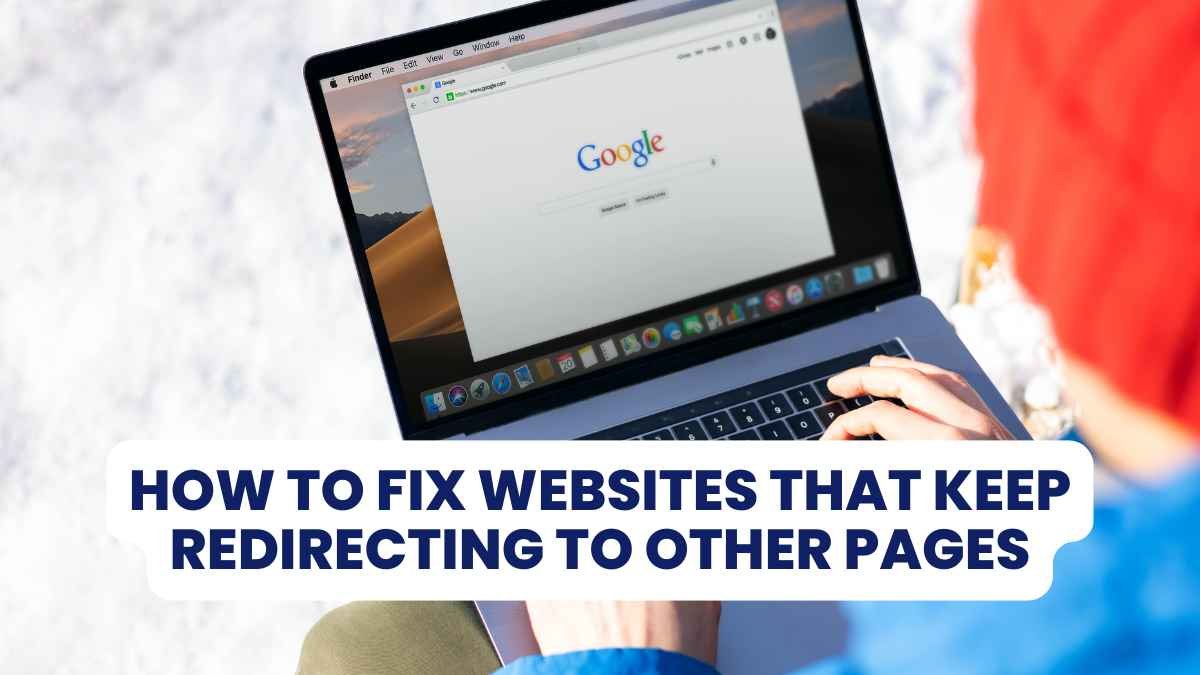 How to Fix Websites That Keep Redirecting to Other Pages