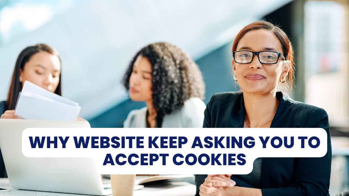 Why Website Keep Asking You to Accept Cookies